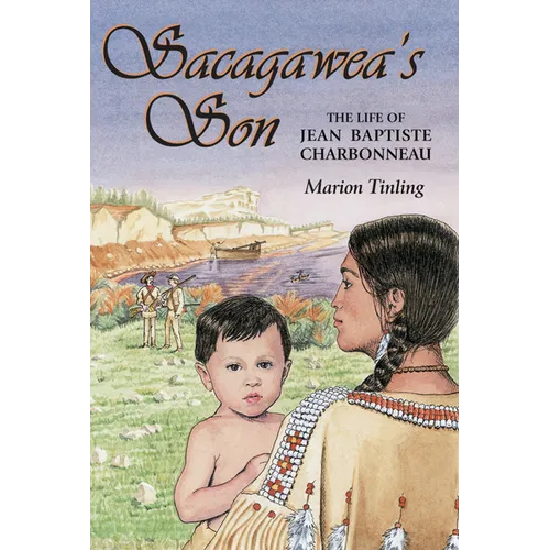 Sacagawea's Son: The Life of Jean Baptiste Charbonneau