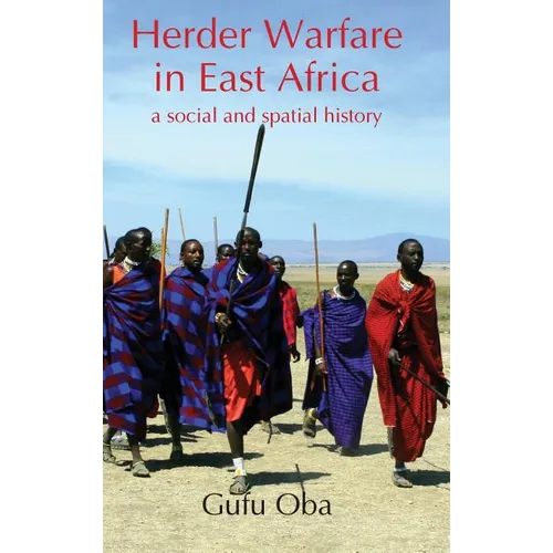 Herder Warfare in East Africa: A Social and Spatial History - Hardcover