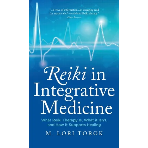 Reiki in Integrative Medicine: What Reiki Therapy Is, What It Isn't, and How It Supports Healing