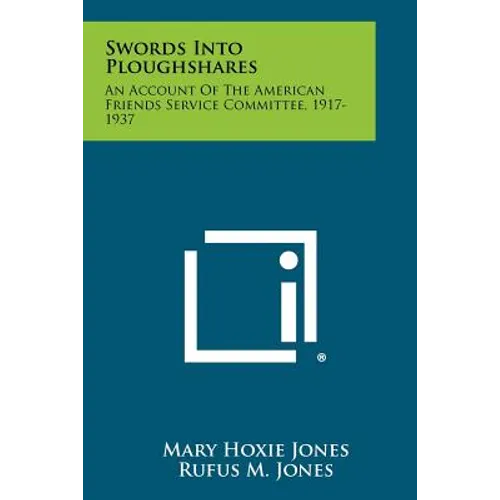 Swords Into Ploughshares: An Account of the American Friends Service Committee, 1917-1937 - Paperback
