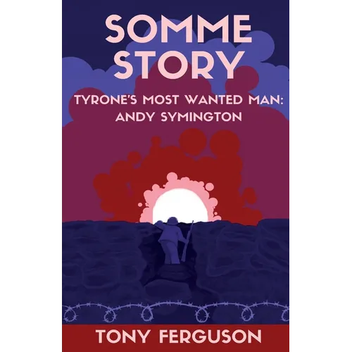 Somme Story: Tyrone's Most Wanted Man: Andy Symington - Paperback