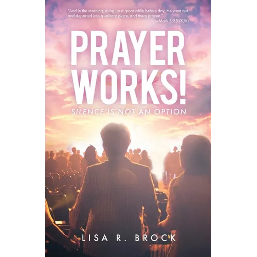 Prayer Works!: Silence Is Not an Option - Paperback
