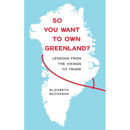 So You Want to Own Greenland?: Lessons from the Vikings to Trump - Paperback