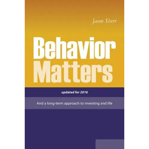 Behavior Matters: And a Long Term Approach to Investing and Life - Paperback