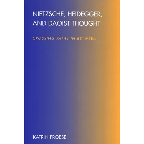 Nietzsche, Heidegger, and Daoist Thought: Crossing Paths In-Between - Paperback