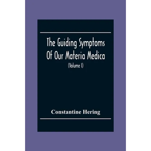 The Guiding Symptoms Of Our Materia Medica (Volume I) - Paperback