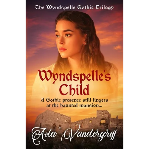 Wyndspelle's Child: A Gothic presence still lingers at the haunted mansion... - Paperback