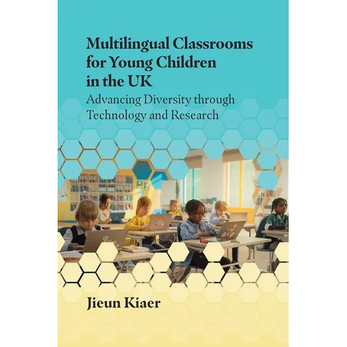 Multilingual Classrooms for Young Children in the UK: Advancing Diversity Through Technology and Research - Paperback