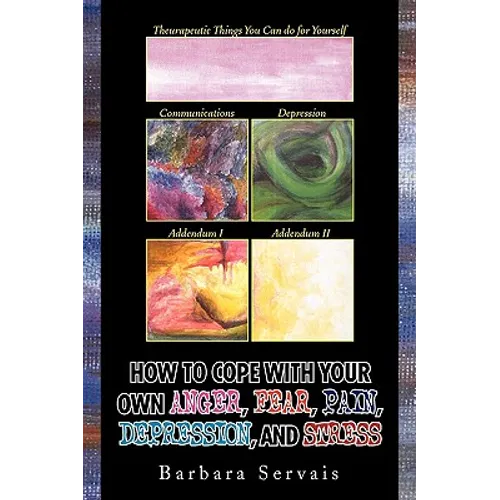 How to Cope with Your Own Anger, Fear, Pain, Depression, and Stress - Paperback