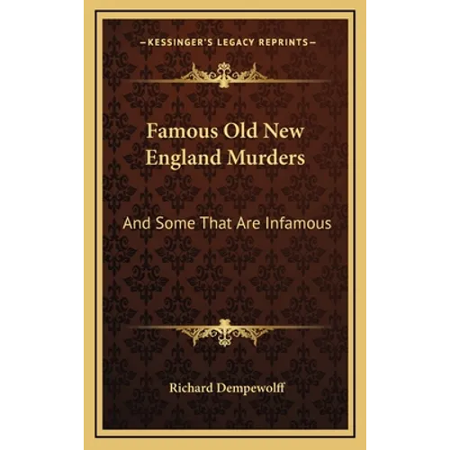 Famous Old New England Murders: And Some That Are Infamous - Hardcover