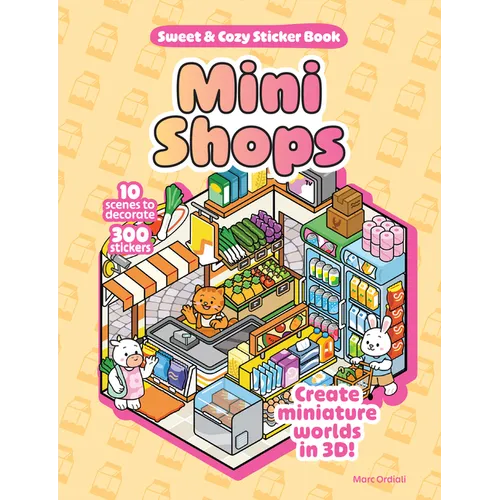 Mini Shops Sweet & Cozy Sticker Book: 10 Scenes to Decorate with 300 Stickers! Create Miniature Worlds in 3d! - Hardcover