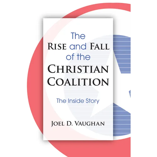 The Rise and Fall of the Christian Coalition: The Inside Story - Hardcover