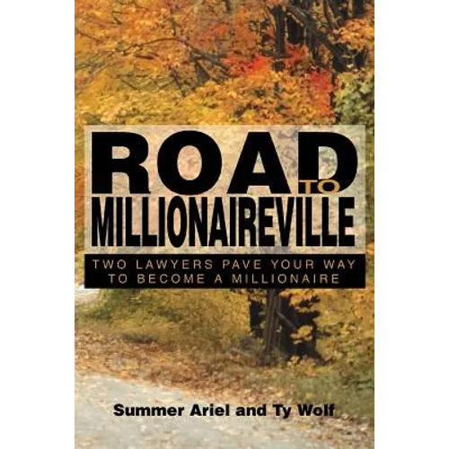 Road To Millionaireville: Two Lawyers Pave Your Way To Become a Millionaire - Paperback