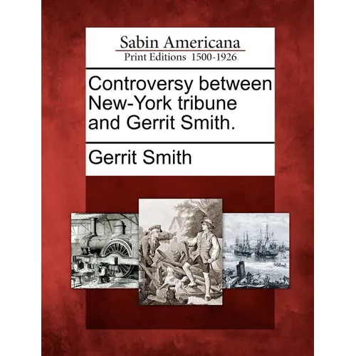 Controversy Between New-York Tribune and Gerrit Smith. - Paperback