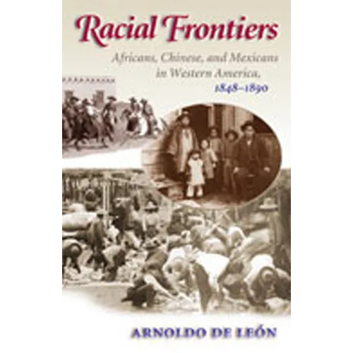 Racial Frontiers: Africans, Chinese, and Mexicans in Western America, 1848-1891 - Paperback