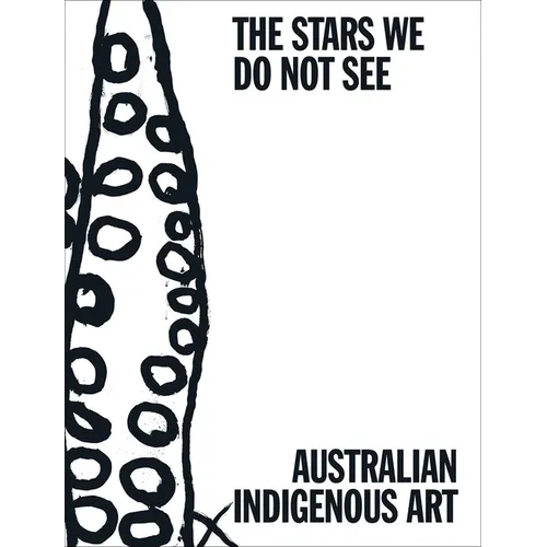 The Stars We Do Not See: Australian Indigenous Art - Hardcover