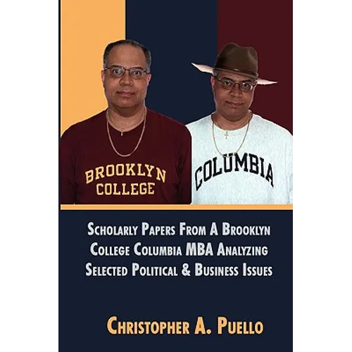 Scholarly Papers From A Brooklyn College Columbia MBA Analyzing Selected Political & Business Issues - Paperback