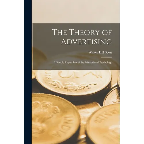 The Theory of Advertising: A Simple Exposition of the Principles of Psychology - Paperback