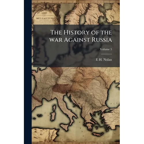 The History of the war Against Russia; Volume 5 - Paperback