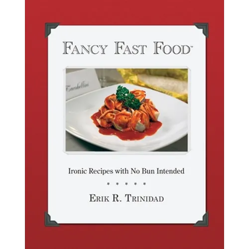 Fancy Fast Food: Ironic Recipes with No Bun Intended - Paperback