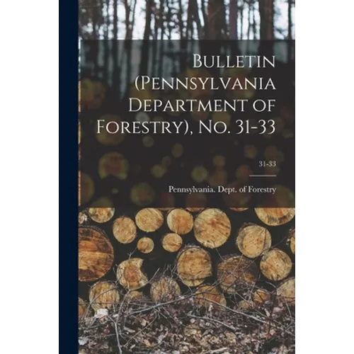 Bulletin (Pennsylvania Department of Forestry), No. 31-33; 31-33 - Paperback