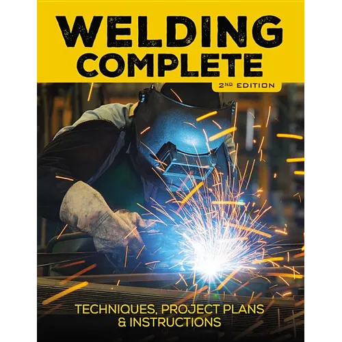 Welding Complete, 2nd Edition: Techniques, Project Plans & Instructions - Hardcover