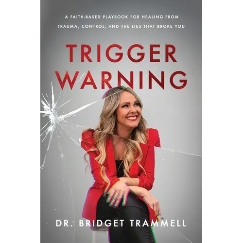 Trigger Warning: A Faith-Based Playbook for Healing from Trauma, Control, and the Lies that Broke You - Paperback
