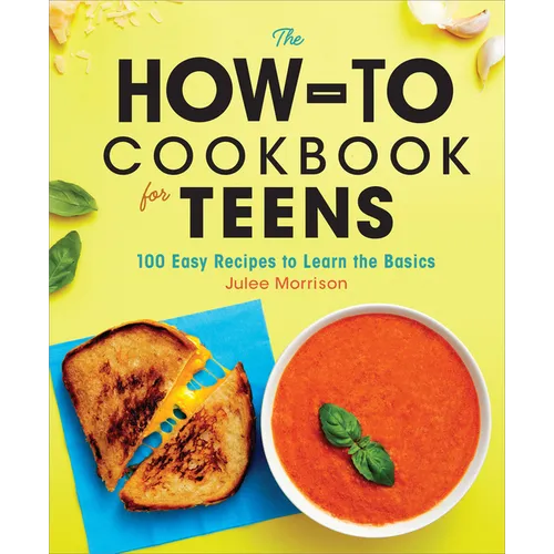 The How-To Cookbook for Teens: 100 Easy Recipes to Learn the Basics - Hardcover