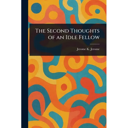 The Second Thoughts of an Idle Fellow - Paperback
