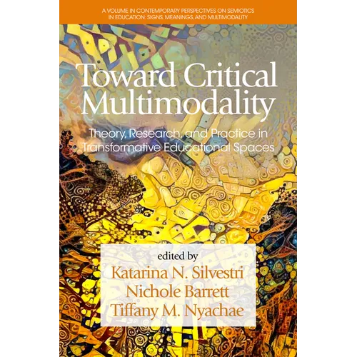Toward Critical Multimodality: Theory, Research, and Practicein Transformative Educational Spaces - Hardcover