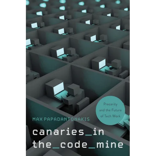 Canaries in the Code Mine: Precarity and the Future of Tech Work - Paperback