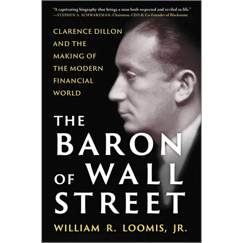 The Baron of Wall Street: Clarence Dillon and the Making of the Modern Financial World - Hardcover