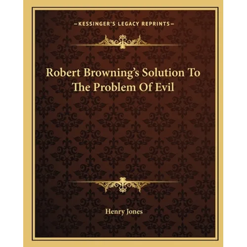 Robert Browning's Solution To The Problem Of Evil - Paperback