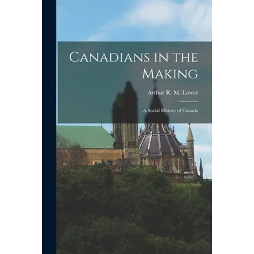 Canadians in the Making; a Social History of Canada - Paperback