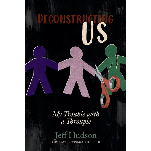 Deconstructing Us: My Trouble with a Throuple
