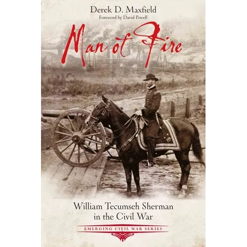 Man of Fire: William Tecumseh Sherman in the Civil War - Paperback
