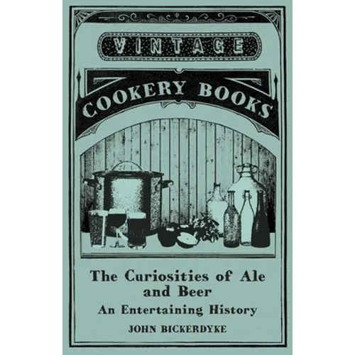The Curiosities of Ale and Beer - An Entertaining History - Paperback