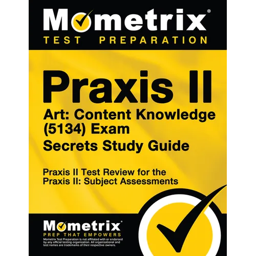 PRAXIS II Art: Content Knowledge (5134) Exam Secrets Study Guide: PRAXIS II Test Review for the PRAXIS II: Subject Assessments - Paperback