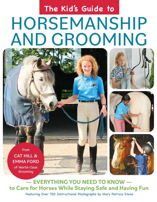 The Kid's Guide to Horsemanship and Grooming: Everything You Need to Know to Care for Horses While Staying Safe and Having Fun - Hardcover