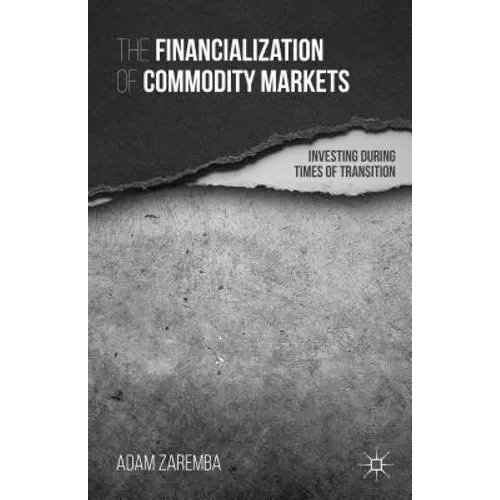 The Financialization of Commodity Markets: Investing During Times of Transition - Hardcover