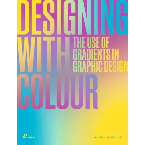 Designing with Colour: The Use of Gradients in Graphic Design - Hardcover