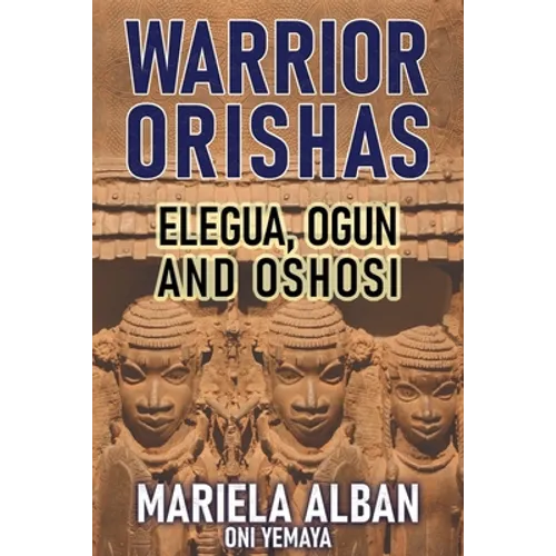 Warrior Orishas: Elegua, Ogun and Oshosi