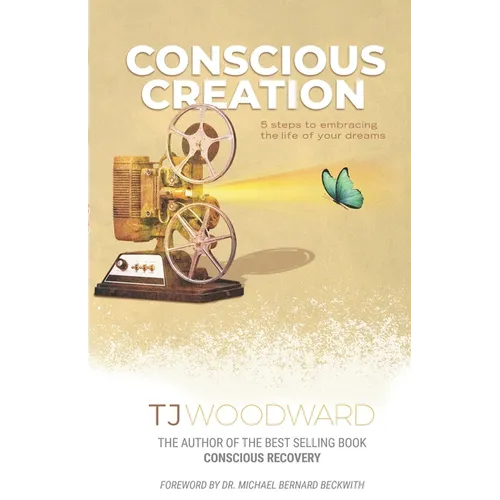 Conscious Creation: 5 Steps to Embracing the Life of Your Dreams - Paperback
