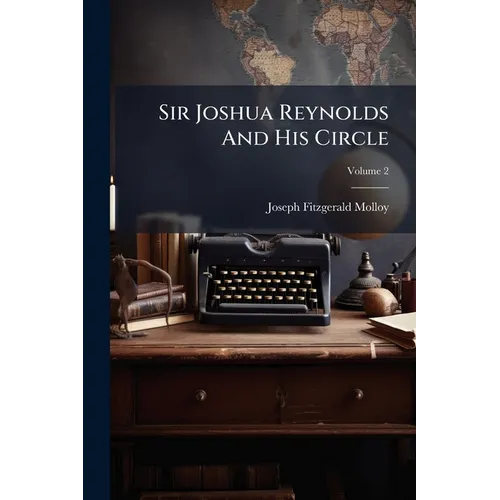 Sir Joshua Reynolds And His Circle; Volume 2 - Paperback