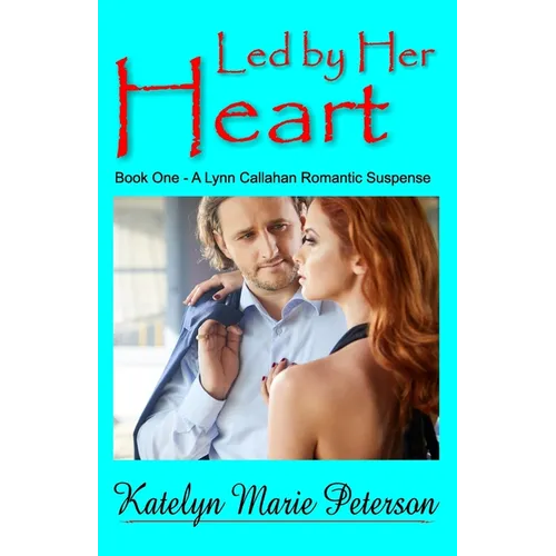 Led by Her Heart: Book 1 - A Lynn Callahan Romantic Suspense - Paperback