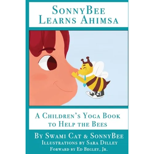SonnyBee Learns Ahimsa: A Children's Yoga Book to Help the Bees - Paperback
