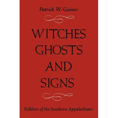 Witches, Ghosts, and Signs: Folklore of the Southern Appalachians - Paperback