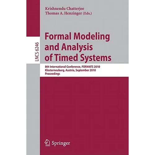 Formal Modeling and Analysis of Timed Systems: 8th International Conference, FORMATS 2010, Klosterneuburg, Austria, September 8-10, 2010, Proceedings - Paperback