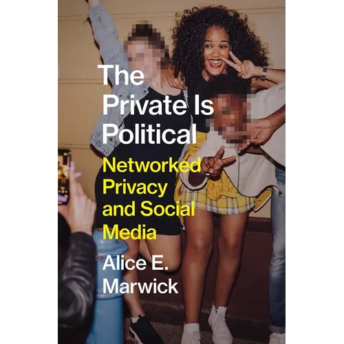 The Private Is Political: Networked Privacy and Social Media - Hardcover