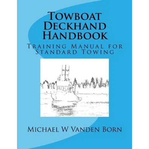 Towboat Deckhand Handbook: A Training Manual for Standard Towing - Paperback
